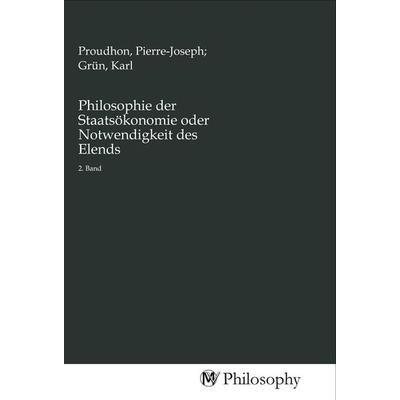 Philosophie der Staatsökonomie oder Notwendigkeit des Elends, Taschenbuch von , MV-Philosophy, 978-3-96880-062-2