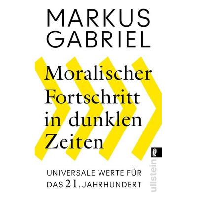 Moralischer Fortschritt in dunklen Zeiten, Taschenbuch von Markus Gabriel, Ullstein Taschenbuch, 978-3-548-06509-0