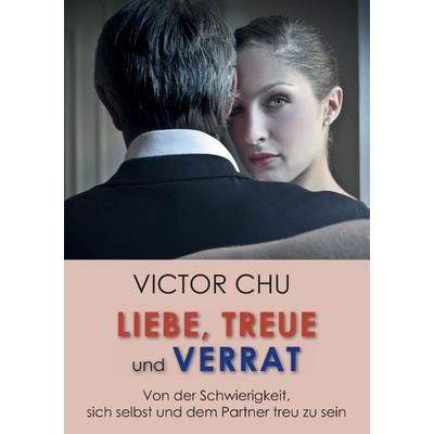 Liebe, Treue und Verrat, Taschenbuch von Victor Chu, Tredition, 978-3-8495-9505-0