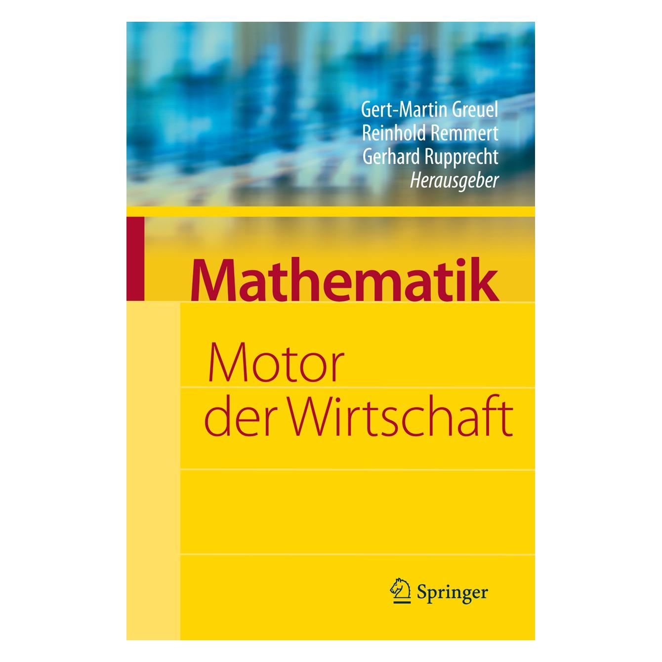Springer Mathematik - Motor Der Wirtschaft (Deutsch, Englisch, Hardcover, Gerhard Rupprecht, Gert-Martin Greuel, Reinhold Remmert) (9783540786672)