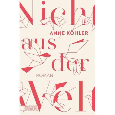 Nicht aus der Welt, Taschenbuch von Anne Köhler, DuMont Buchverlag, 978-3-8321-6734-9