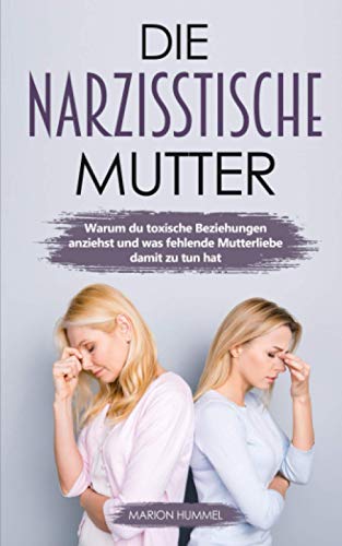 Marion Hummel - Die Narzisstische Mutter: Warum du toxische Beziehungen anziehst und was fehlende Mutterliebe damit zu tun hat - Preis vom 13.10.2026 11:25:28 h