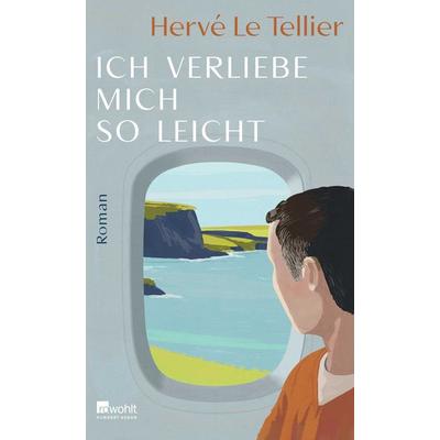 Ich verliebe mich so leicht, Gebundene Ausgabe von Hervé Le Tellier, Rowohlt