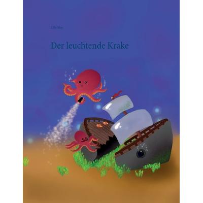 Der leuchtende Krake, Taschenbuch von Lilly May, BoD – Books on Demand, 978-3-7448-0250-5