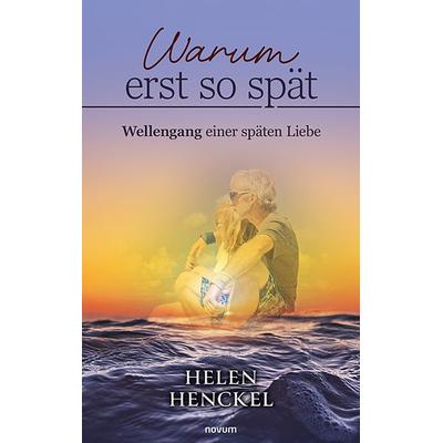 Warum erst so spät, Gebundene Ausgabe von Helen Henckel, Novum Verlag, 978-3-99130-443-2