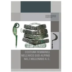 Ornamento e abbigliamento nell'arco sud-alpino nel I millennio a. C, Fachbücher von Luca Tori