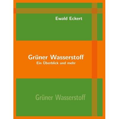 Grüner Wasserstoff, Taschenbuch von Ewald Eckert, BoD – Books on Demand, 978-3-7557-7774-8