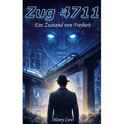 Zug 4711, Taschenbuch von Henry Core, BoD – Books on Demand, 978-3-695-71180-2