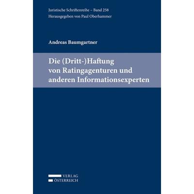 Die (Dritt-)Haftung von Ratingagenturen und anderen Informationsexperten, Taschenbuch von Andreas Baumgartner, Verlag Österreich, 978-3-7046-7581-1