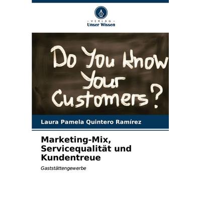 Marketing-Mix, Servicequalität und Kundentreue, Taschenbuch von Laura Pamela Quintero Ramírez, Verlag Unser Wissen, 978-620-6-99447-3