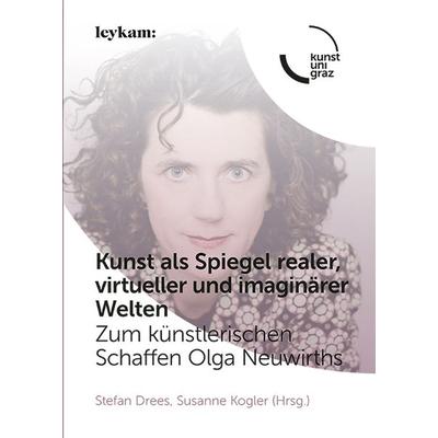 Kunst als Spiegel realer, virtueller und imaginärer Welten. Zum künstlerischen Schaffen Olga Neuwirths, Taschenbuch von , Leykam, 978-3-7011-0449-9