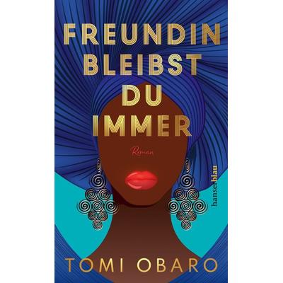 Freundin bleibst du immer, Gebundene Ausgabe von Tomi Obaro, Hanserblau in Carl Hanser Verlag GmbH & Co. KG
