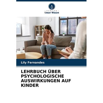 Lehrbuch über Psychologische Auswirkungen Auf Kinder, Taschenbuch von Lily Fernandes, Verlag Unser Wissen, 978-620-7-01869-7