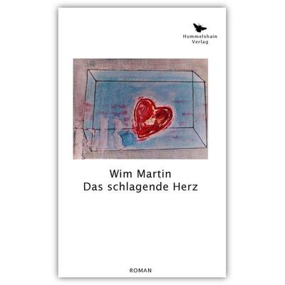 Das schlagende Herz, Taschenbuch von Wim Martin, Hummelshain Verlag, 978-3-943322-10-1
