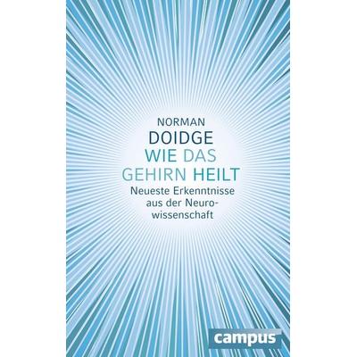 Wie das Gehirn heilt, Gebundene Ausgabe von Norman Doidge, Campus, 978-3-593-39477-0