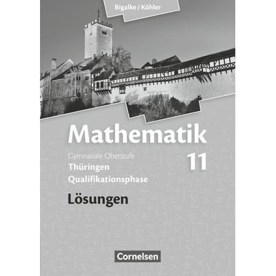 Mathematik Sekundarstufe II .11. Schuljahr. Lösungen zum Schülerbuch Thüringen, Taschenbuch von Norbert Köhler,Anton Bigalke,Gabriele Ledworuski,Horst