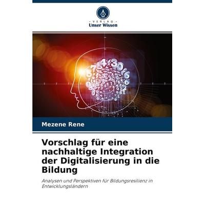 Vorschlag für eine nachhaltige Integration der Digitalisierung in die Bildung, Taschenbuch von Mezene Rene, Verlag Unser Wissen, 978-620-4-42409-5