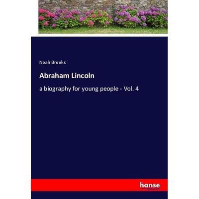 Abraham Lincoln, Taschenbuch von Noah Brooks, Hansebooks, 978-3-337-89809-0