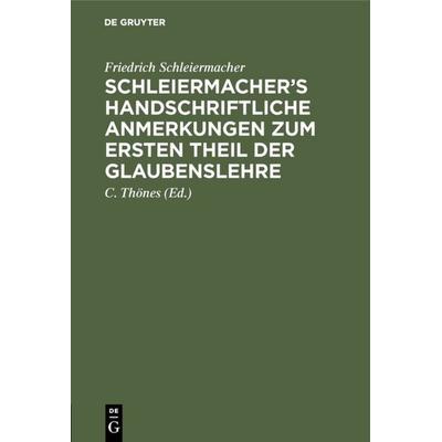 Schleiermacher’s handschriftliche Anmerkungen zum ersten Theil der Glaubenslehre, Gebundene Ausgabe von Friedrich Schleiermacher, De Gruyter,