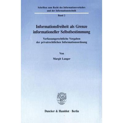 Informationsfreiheit als Grenze informationeller Selbstbestimmung., Taschenbuch von Margit Langer, Duncker & Humblot, 978-3-428-07507-2