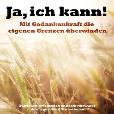Ja, ich kann! Mit Gedankenkraft die eigenen Grenzen überwinden - Patrick Lynen, Audio, 4057664324436