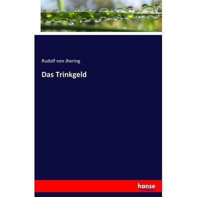 Das Trinkgeld, Taschenbuch von Rudolf Jhering, Hansebooks, 978-3-7433-0104-7