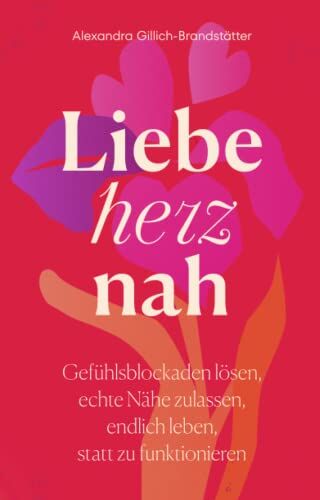 Alexandra Gillich-Brandstätter - Liebe herznah: Gefühlsblockaden lösen, echte Nähe zulassen, endlich leben, statt zu funktionieren - Preis vom 09.10.2026 07:28:09 h