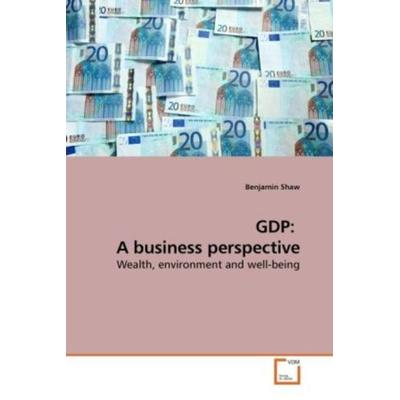 Shaw, B: GDP: A business perspective, Taschenbuch von Benjamin Shaw, VDM, 978-3-639-22913-4