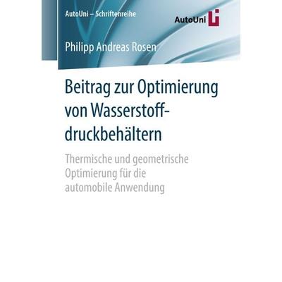 Beitrag zur Optimierung von Wasserstoffdruckbehältern, Taschenbuch von Philipp Andreas Rosen, Springer Fachmedien Wiesbaden GmbH, 978-3-658-21123-3