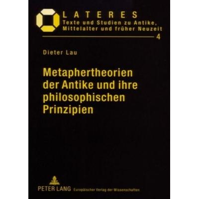 Metaphertheorien der Antike und ihre philosophischen Prinzipien, Taschenbuch von Dieter Lau, Peter Lang GmbH, Internationaler Verlag der