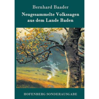 Neugesammelte Volkssagen aus dem Lande Baden, Gebundene Ausgabe von Bernhard Baader, Hofenberg, 978-3-86199-233-2
