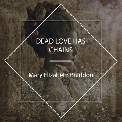 Dead Love Has Chains - Mary Elizabeth Braddon, Audio, 4067248269909