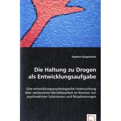 Gingelmaier, S: Die Haltung zu Drogen als Entwicklungsaufgab, Taschenbuch von Stephan Gingelmaier, VDM, 978-3-639-06199-4