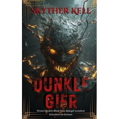 Dunkle Gier, Taschenbuch von Skyther Kell, BoD – Books on Demand, 978-3-8192-9620-8