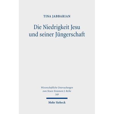Die Niedrigkeit Jesu und seiner Jüngerschaft, Taschenbuch von Tina Jabbarian, Mohr Siebeck, 978-3-16-159904-0