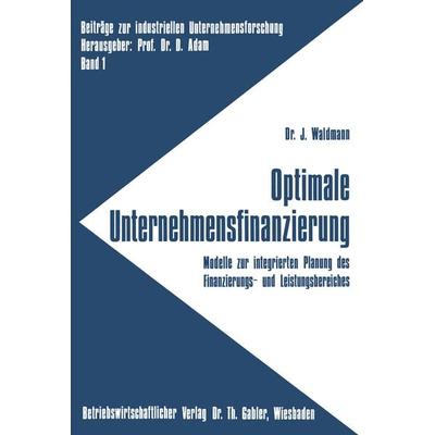 Optimale Unternehmensfinanzierung, Taschenbuch von Jürgen Waldmann, Betriebswirtschaftlicher Verlag Gabler, 978-3-409-37062-2