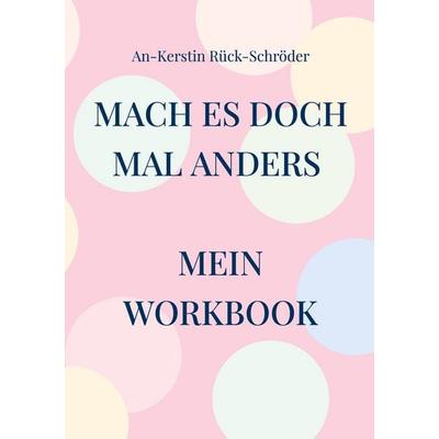 Mach es doch mal anders, Taschenbuch von An-Kerstin Rück-Schröder, BoD – Books on Demand, 978-3-696-36005-4