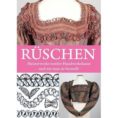 Rüschen - Meisterwerke textiler Handwerkskunst und wie man sie herstellt, Taschenbuch von , Anton H. Konrad Verlag, 978-3-87437-658-7