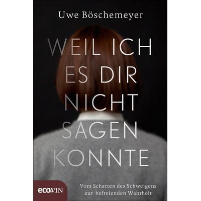 Weil ich es dir nicht sagen konnte, Gebundene Ausgabe von Uwe Böschemeyer, Ecowing, 978-3-7110-0079-8
