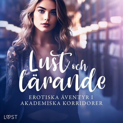 Lust och lärande: erotiska äventyr i akademiska korridorer - Lisen Strand,Desirée Coy,My Lemon,Alexandra Södergran,Vanessa Salt, Audio, 9788727102368