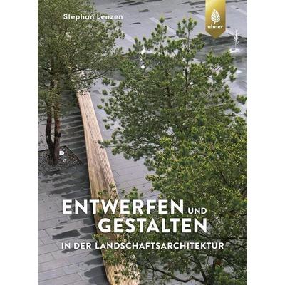 Entwerfen und Gestalten in der Landschaftsarchitektur, Gebundene Ausgabe von Stephan Lenzen, Verlag Eugen Ulmer, 978-3-8186-0373-1