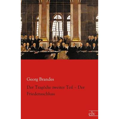 Der Tragödie zweiter Teil - Der Friedensschluss, Taschenbuch von Georg Brandes, Europäischer Literaturverlag, 978-3-86267-780-1