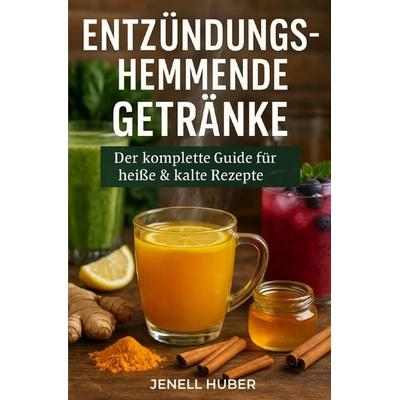 Kochbücher / Entzündungshemmende Getränke, Taschenbuch von Jenell Huber, Epubli, 978-3-565-06155-6