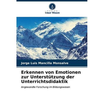 Erkennen von Emotionen zur Unterstützung der Unterrichtsdidaktik, Taschenbuch von Jorge Luis Mancilla Monsalve, Verlag Unser Wissen, 978-620-7-10070-5