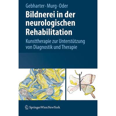Bildnerei in der neurologischen Rehabilitation, Gebundene Ausgabe von Elisabeth Gebharter,Monika Murg,Walter Oder, Springer Wien, 978-3-211-79897-3