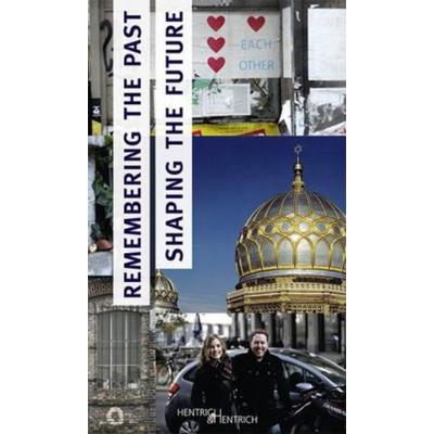 Remembering the Past – Shaping the Future, Taschenbuch von , Hentrich und Hentrich Verlag Berlin, 978-3-95565-006-3