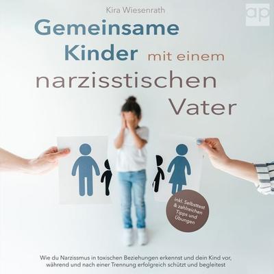 Gemeinsame Kinder mit einem narzisstischen Vater - Kira Wiesenrath, Audio, 9783987472213