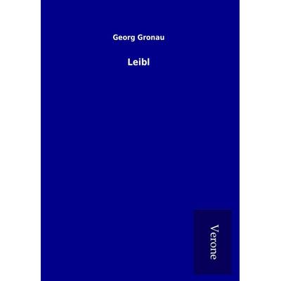 Leibl, Gebundene Ausgabe von Georg Gronau, BoD - Books on Demand