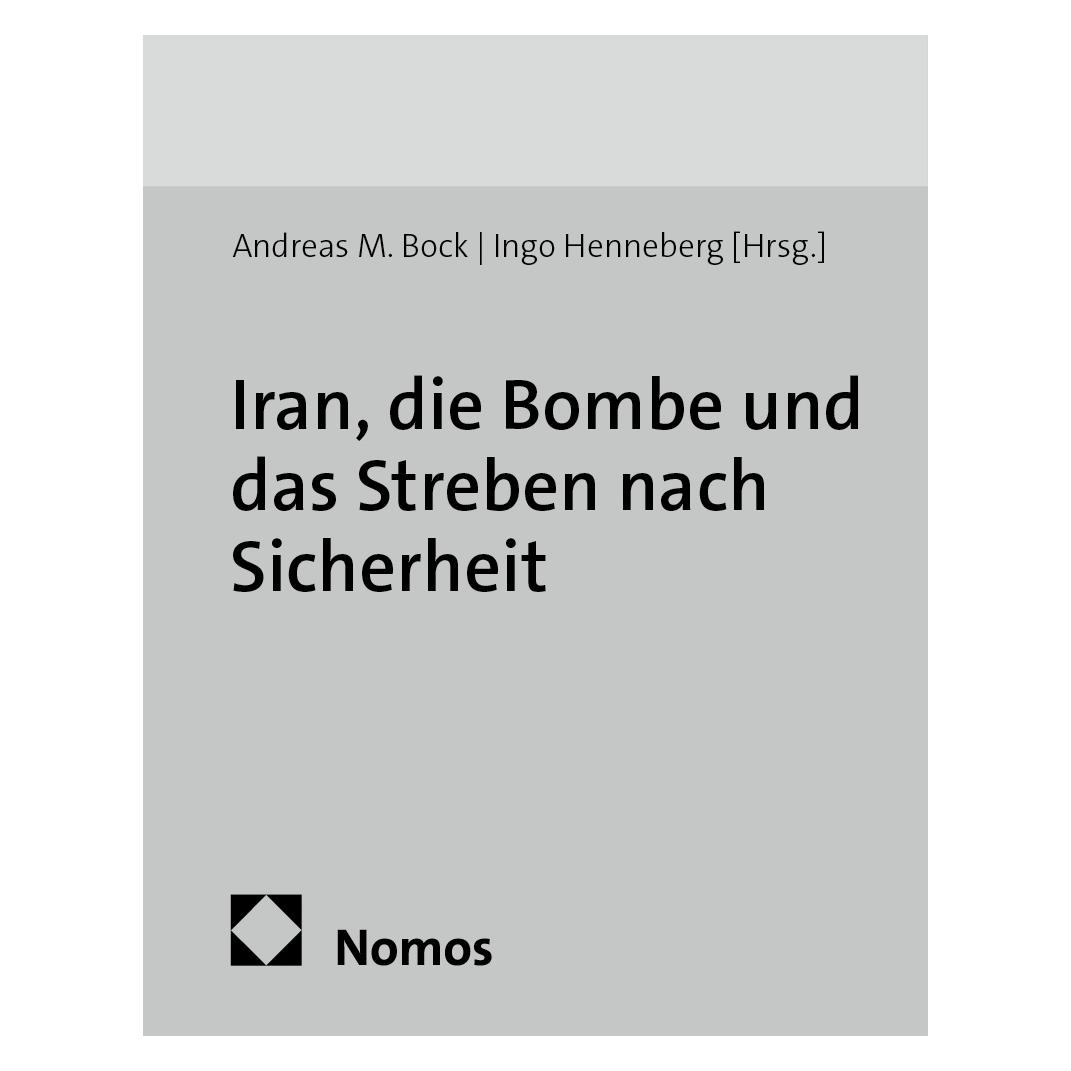 Nomos Iran, die Bombe und das Streben nach Sicherheit (Deutsch, Softcover, Andreas M. Bock, Ingo Henneberg) (55570623)