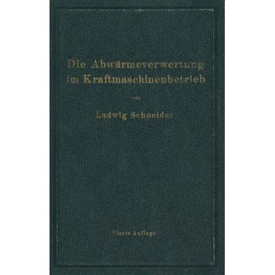 Die Abwärmeverwertung im Kraftmaschinenbetrieb, Taschenbuch von Ludwig Schneider, Springer Berlin, 978-3-642-90369-4